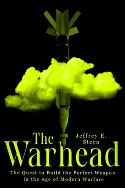 The Warhead: The Quest to Build the Perfect Weapon in the Age of Modern Warfare, Jeffrey E. Stern - Gebonden - 9781524746421