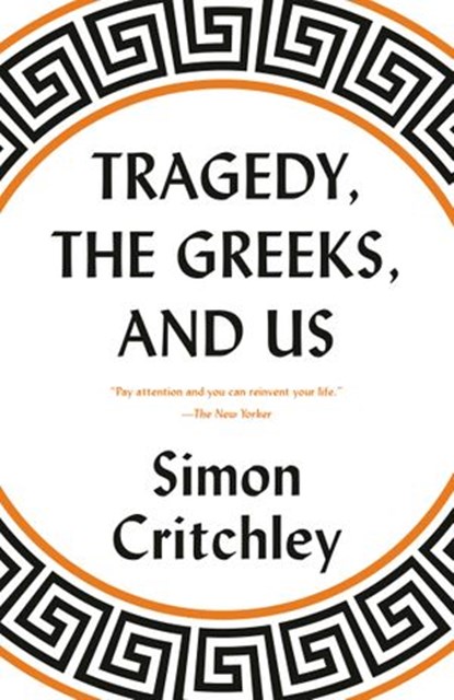 Tragedy, the Greeks, and Us, Simon Critchley - Ebook - 9781524747954