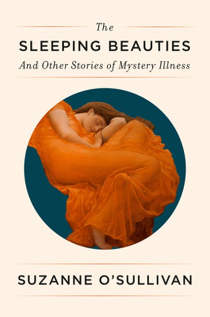 The Sleeping Beauties: And Other Stories of Mystery Illness, Suzanne O'Sullivan - Gebonden - 9781524748371