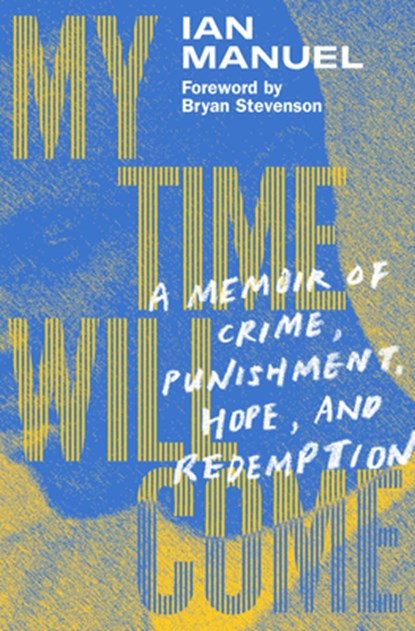 My Time Will Come, Ian Manuel ; Bryan Stevenson - Gebonden - 9781524748524