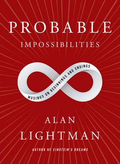 Probable Impossibilities, Alan Lightman - Ebook - 9781524749026