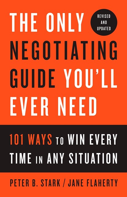 The Only Negotiating Guide You'll Ever Need, Revised and Updated, Peter B. Stark ; Jane Flaherty - Paperback - 9781524758905