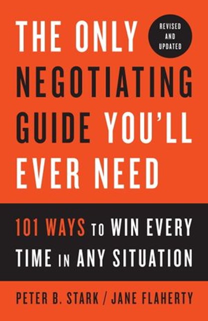 The Only Negotiating Guide You'll Ever Need, Revised and Updated, Peter B. Stark ; Jane Flaherty - Ebook - 9781524758912