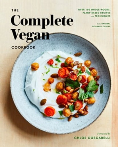 The Complete Vegan Cookbook, Natural Gourmet ; Jonathan Cetnarski ; Rebecca Miller Ffrench ; Alexandra Shytsman - Ebook - 9781524759827