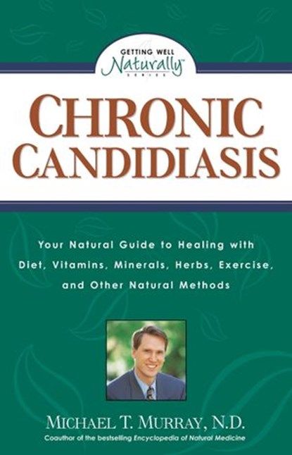 Chronic Candidiasis, Michael T. Murray N.D. - Ebook - 9781524760502