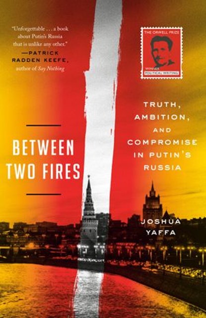 Between Two Fires, Joshua Yaffa - Ebook - 9781524760618