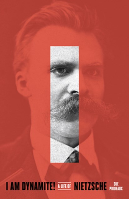 I Am Dynamite!: A Life of Nietzsche, Sue Prideaux - Paperback - 9781524760830