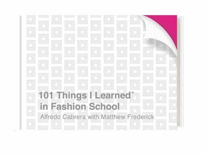 101 Things I Learned in Fashion School, Alfredo Cabrera ; Matthew Frederick - Gebonden - 9781524761981