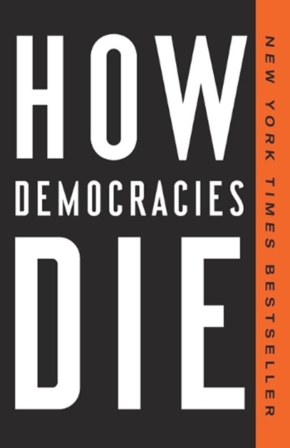 How Democracies Die, Steven Levitsky ; Daniel Ziblatt - Paperback - 9781524762940