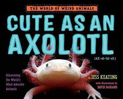 Cute as an Axolotl, Jess Keating - Gebonden - 9781524764470