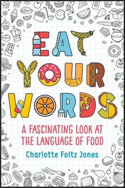 Eat Your Words, Charlotte Foltz Jones - Ebook - 9781524766863