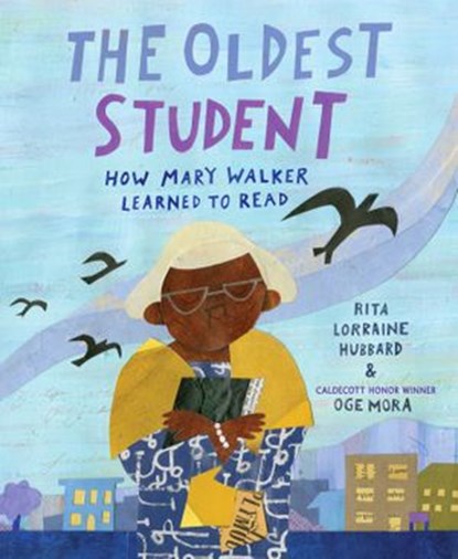 The Oldest Student: How Mary Walker Learned to Read, Rita Lorraine Hubbard - Ebook - 9781524768300