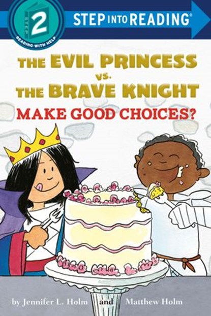 The Evil Princess vs. the Brave Knight: Make Good Choices?, Jennifer L. Holm ; Matthew Holm - Ebook - 9781524771935