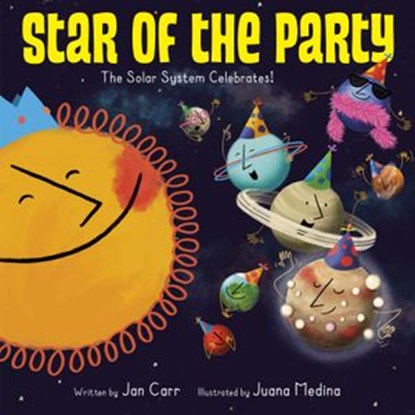 Star of the Party: The Solar System Celebrates!, Jan Carr - Ebook - 9781524773144