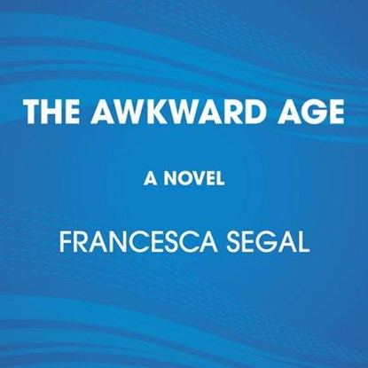 The Awkward Age, SEGAL,  Francesca - AVM - 9781524777241