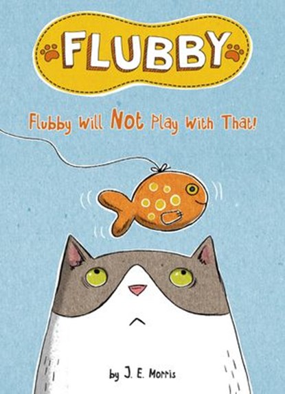 Flubby Will Not Play with That, J. E. Morris - Ebook - 9781524787790