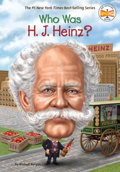 Who Was H. J. Heinz?, Michael Burgan ; Who HQ - Ebook - 9781524791490