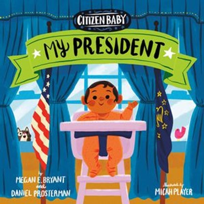 Citizen Baby: My President, Megan E. Bryant ; Daniel Prosterman - Ebook - 9781524793159