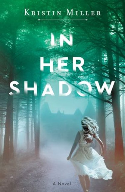 In Her Shadow, Kristin Miller - Ebook - 9781524799489