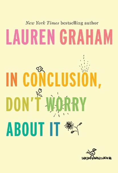 In Conclusion, Don't Worry About It, Lauren Graham - Gebonden - 9781524799595