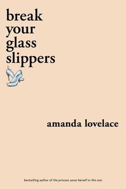 break your glass slippers, Amanda Lovelace ; ladybookmad - Paperback - 9781524851897