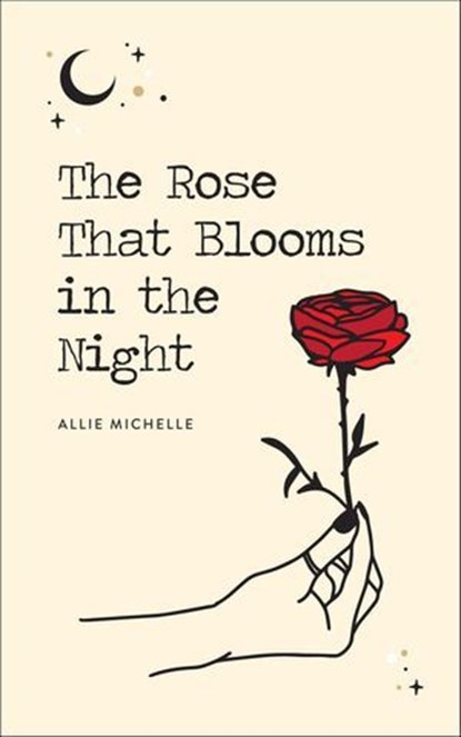 The Rose That Blooms in the Night, Allie Michelle - Ebook - 9781524859169