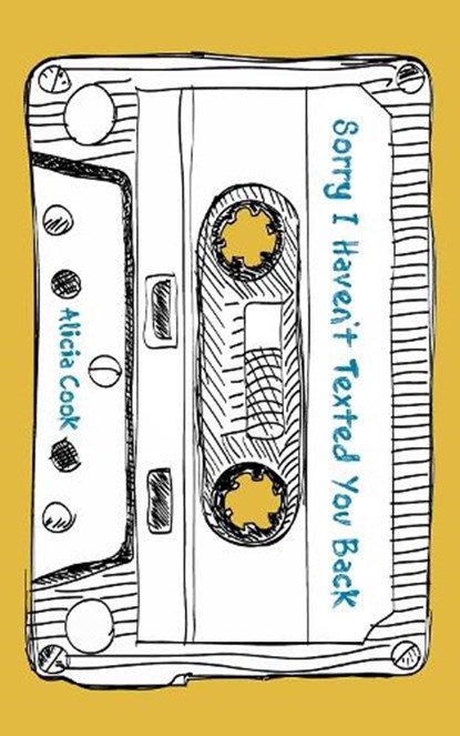 Sorry I Haven't Texted You Back, Alicia Cook - Paperback - 9781524860523