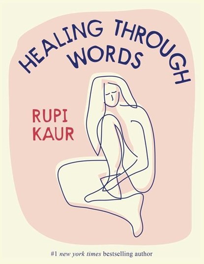 Healing Through Words, Rupi Kaur - Gebonden - 9781524873264