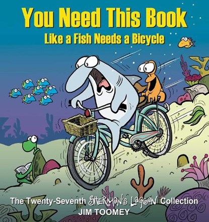 You Need This Book Like a Fish Needs a Bicycle, Jim Toomey - Paperback - 9781524875619