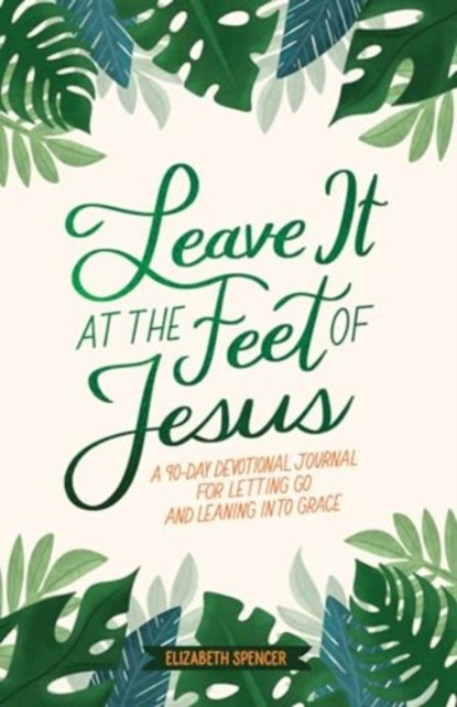 Leave It At the Feet of Jesus, Elizabeth Spencer - Gebonden - 9781524895648