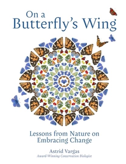 On a Butterfly's Wing: Lessons from Nature on Embracing Change, Astrid Vargas - Gebonden - 9781524897871