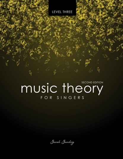 Music Theory for Singers Level Three, Sarah Sandvig - Paperback - 9781524914387