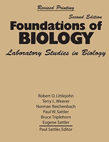 Foundations of Biology, Robert O Littlejohn ; Paul W Sattler ; Terry L Weaver ; Norman G Reichenbach ; Eugene D Sattler ; Bruce Triplehorn - Paperback - 9781524924560