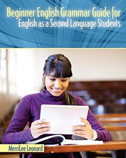 Beginner English Grammar Guide for English as a Second Language Students, Merrilee Leonard - Paperback - 9781524962708