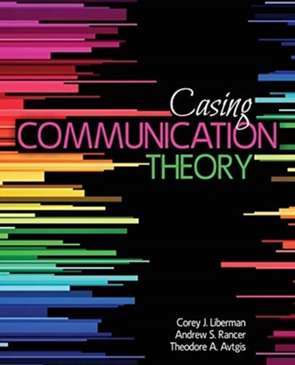 Casing Communication Theory, Corey Liberman ; Andrew S. Rancer ; Theodore Avtgis ; Erina L. Macgeorge - Paperback - 9781524977696
