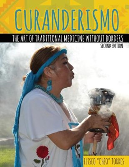 Curanderismo: The Art of Traditional Medicine without Borders, Eliseo Torres - Paperback - 9781524997038
