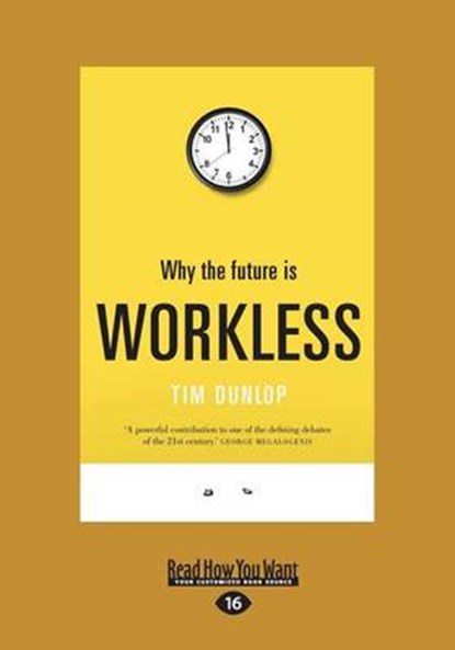 Why the Future is Workless, Tim Dunlop - Paperback - 9781525229107