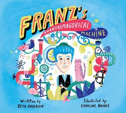 Franz's Phantasmagorical Machine, Beth Anderson - Gebonden - 9781525303258