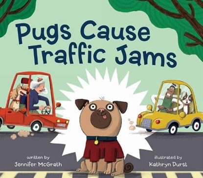 Pugs Cause Traffic Jams, MCGRATH,  Jennifer - Gebonden - 9781525303401