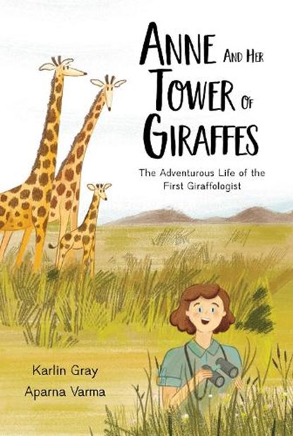 Anne and Her Tower of Giraffes, Karlin Gray - Gebonden - 9781525304958