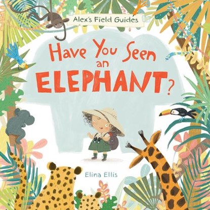 Have You Seen an Elephant?, Elina Ellis - Gebonden - 9781525306747