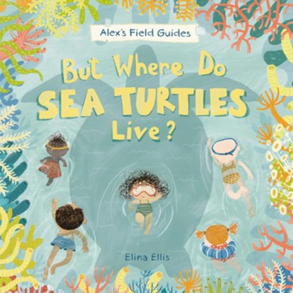 But Where Do Sea Turtles Live?, Elina Ellis - Gebonden - 9781525306761