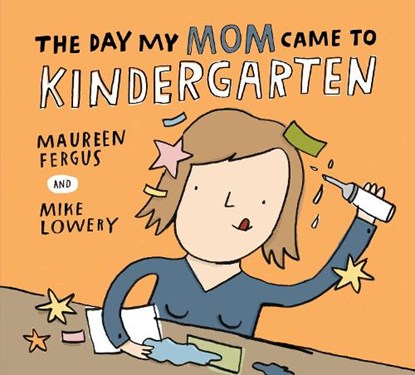 The Day My Mom Came to Kindergarten, Maureen Fergus - Paperback - 9781525315657