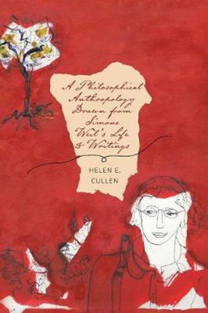 A Philosophical Anthropology Drawn from Simone Weil's Life and Writings, Helen E Cullen - Overig - 9781525501791