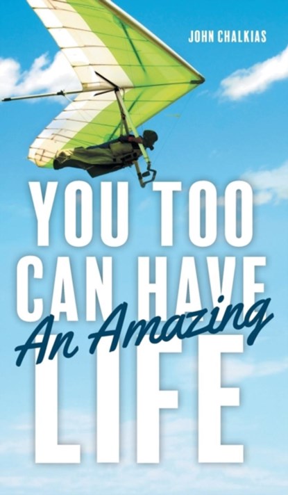 You Too Can Have An Amazing Life, John Chalkias - Gebonden - 9781525540752