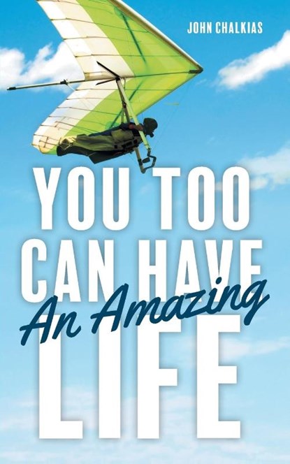 You Too Can Have An Amazing Life, John Chalkias - Paperback - 9781525540769