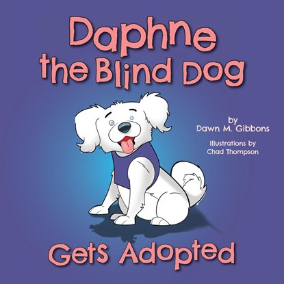 Daphne the Blind Dog Gets Adopted, Dawn M Gibbons - Paperback - 9781525549175