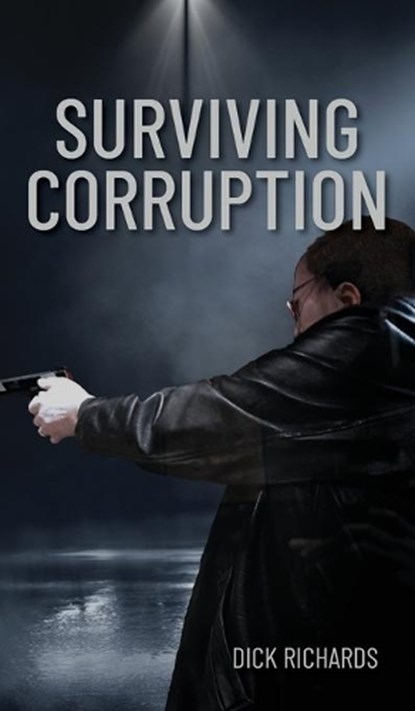 Surviving Corruption, RICHARDS,  Dick - Gebonden - 9781525579035