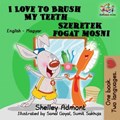 I Love to Brush My Teeth Szeretek fogat mosni (English Hungarian Bilingual Children's Book) | Shelley Admont ; S.A. Publishing | 