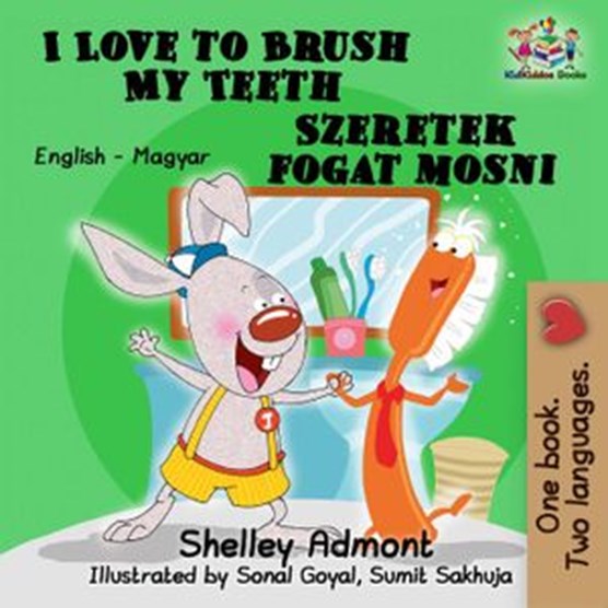 I Love to Brush My Teeth Szeretek fogat mosni (English Hungarian Bilingual Children's Book)